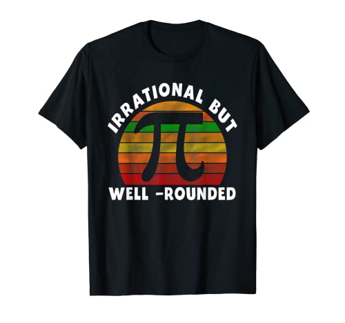 Math Teacher Irrational But Well rounded Pi Day Mathématiques T-Shirt