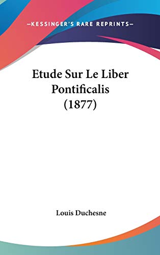 Etude Sur Le Liber Pontificalis (1877) (French Edition)