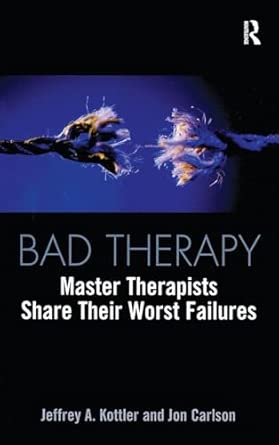 Bad Therapy: Master Therapists Share Their Worst Failures Bad Therapy: Master Therapists Share Their Worst Failures book cover