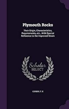 Hardcover Plymouth Rocks: Their Origin, Characteristics, Requirements, etc., With Special Reference to the Improved Strain Book