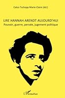 Lire Hannah Arendt aujourd'hui: Pouvoir, guerre, pensée, jugement politique 2296069754 Book Cover
