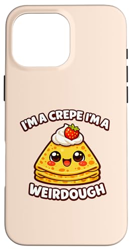 Im A Crepe Im A Weirdough ���킢���H�ו� �ʟ������킢���A�[�g �X�}�z�P�[�X iPhone 16 Pro Max �p