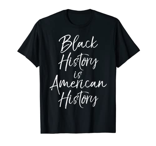 Historia americana de África, Black History is American History Camiseta