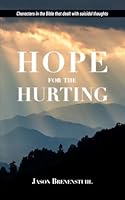 Hope for the Hurting: Bible Characters who dealt with suicidal thoughts and how they found hope. B0D6FB265T Book Cover