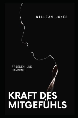 KRAFT DES MITGEFÜHLS: FRIEDEN UND HARMONIE (German Edition)