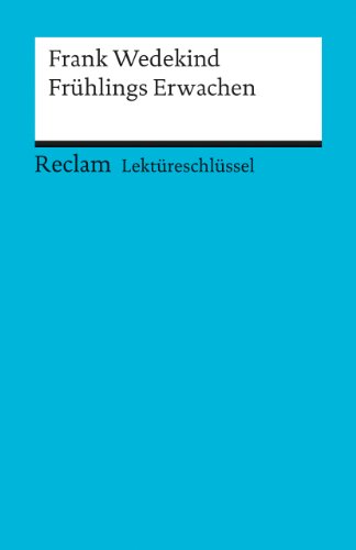 Frank Wedekind: Frühlings Erwachen. Lektüreschlüssel