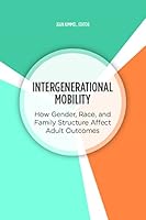 Intergenerational Mobility: How Gender, Race, and Family Structure Affect Adult Outcomes 0880996781 Book Cover