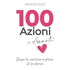 100 Azioni x Amarti: Scopri la versione migliore di te stessa