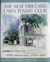 The New Orleans Lawn Tennis Club: 125th Anniversary, 1876-2001 1578641586 Book Cover