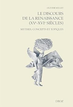 Paperback Le discours de la Renaissance (XVe-XVIe siècles): Mythes, concepts et topiques [French] Book