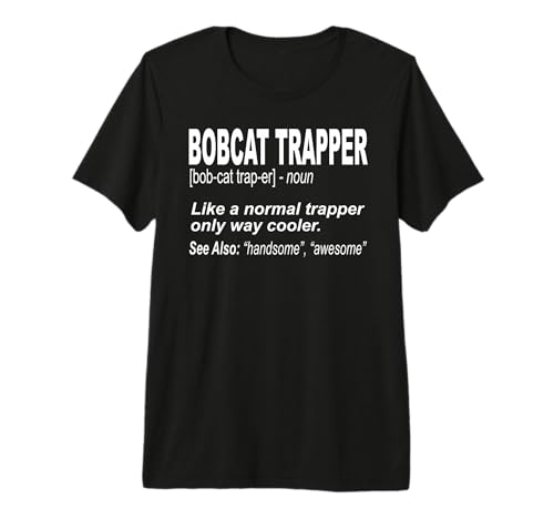 Funny Bobcat Trapping Shirt for People who Trap Bobcats Premium