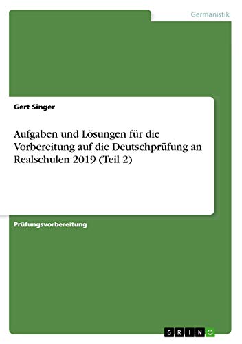 Aufgaben und Lösungen für die Vorbereitung auf die Deutschprüfung an Realschulen 2019 (Teil 2) (German Edition)