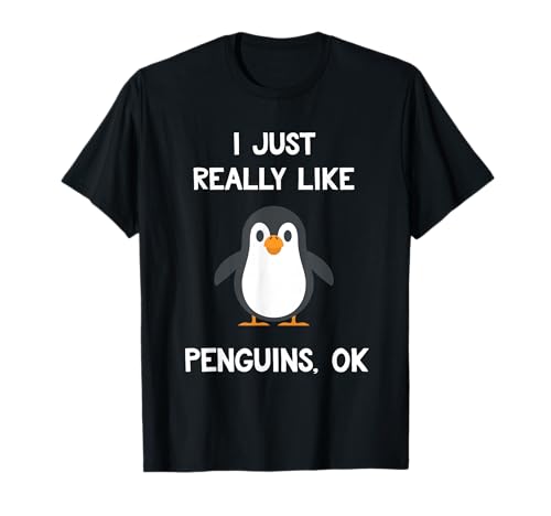 Funny Penguin Quote I Just Really Like Penguins OK Penguins T-Shirt
