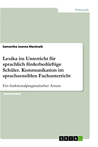 Lexika im Unterricht für sprachlich förderbedürftige Schüler. Kommunikation im sprachsensiblen Fachunterricht: Ein funktionalpragmatischer Ansatz (German Edition)
