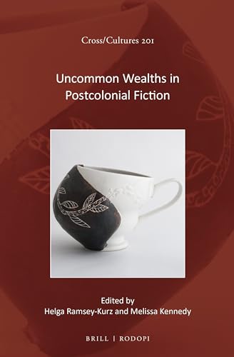 Uncommon Wealths in Postcolonial Fiction (Cross/Cultures, 201)