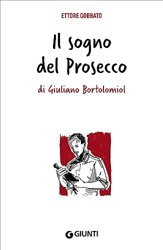 Il sogno del Prosecco di Giuliano Bortolomiol (Italian Edition)
