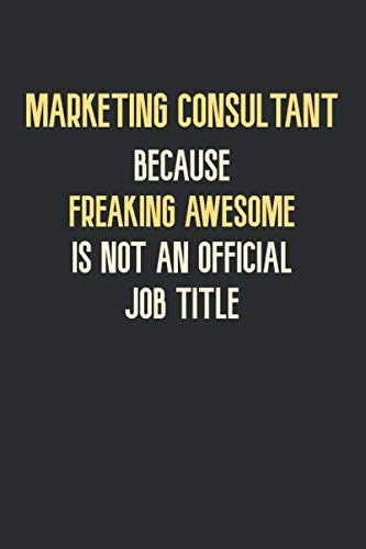 Marketing Consultant Because Freaking Awesome is not an Official Job Title.: notebook journal lined paper,(6×9) inches ,120 pages , Soft Cover, Matte Finish