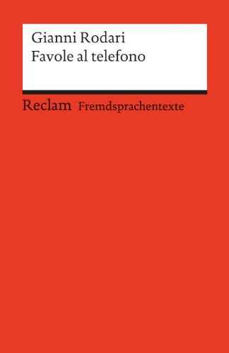 Favole al telefono. Italienischer Text mit deutschen Worterklärungen. B2 (GER): Rodari, Gianni – Klassenlektüre mit Erläuterungen – 19748 (Reclams Universal-Bibliothek)