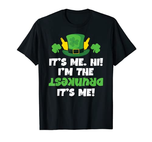 St Patricks Day Funny Drunk Shirts,Its Me Hi Im the Drunkest T-Shirt