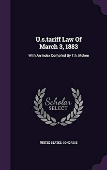 Hardcover U.s.tariff Law Of March 3, 1883: With An Index Compiled By T.h. Mckee Book