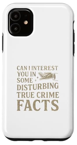 Can I Interest You in Some Disturbing True Crime Facts Funny Coque pour iPhone 11