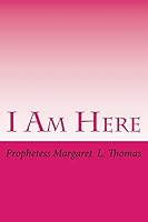 I Am Here: Love much, speak little and live to live again. 1475288735 Book Cover