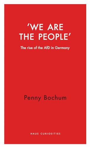 We Are The People: The Rise Of The Afd In Germany (Haus Curiosities)