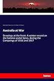  Australia at War: Drawings at the front: A winter record on the Somme andat Ypres, during the Campaings of 1916 and 1917