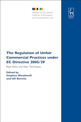 The Regulation of Unfair Commercial Practices under EC Directive 2005/29: New Rules and New Techniques (Studies of the Oxford Institute of European and Comparative Law)