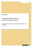  Avoiding strategic drifts in a hypercompetitive market: Analysis of Nokia\'s position in the mobile phone industry and suggestions