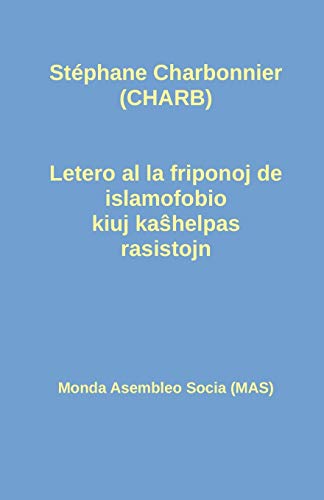 Letero al la friponoj de islamofobio kiuj kaŝhelpas rasistojn (Mas-Libro) (Esperanto Edition)