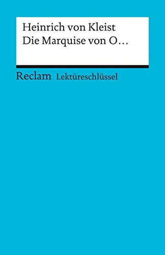 Lektüreschlüssel zu Heinrich von Kleist: Die Marquise von O. (Reclams Universal-Bibliothek) Lektüreschlüssel zu Heinrich von Kleist: Die Marquise von O. (Reclams Universal-Bibliothek)