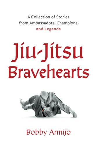 Jiu-Jitsu Bravehearts: A Collection of Stories from Ambassadors@@...