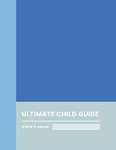 The Ultimate Child Guide: An informational workbook for your kid's babysitter (Ultimate Child Guides)
