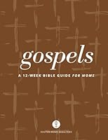 Gospels: A 12-Week Bible Guide for Moms B0D8W17F17 Book Cover