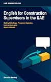 English for Construction Supervisors in the UAE: Safety Briefings, Progress Updates, Instructions and Site Problems (UAE Work English)