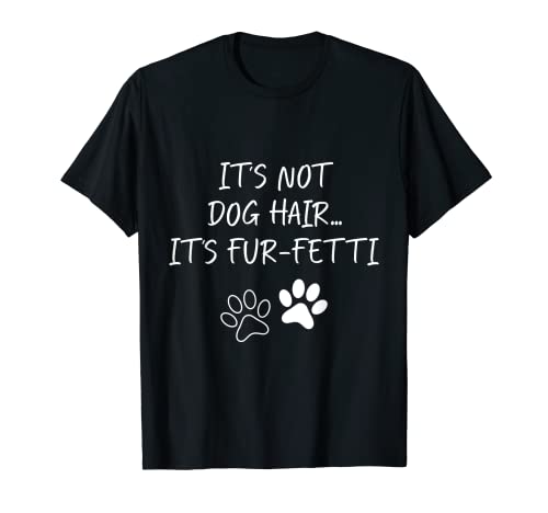 It's Not Dog Hair...It's Fur-Fetti per gli amanti dei cani Maglietta