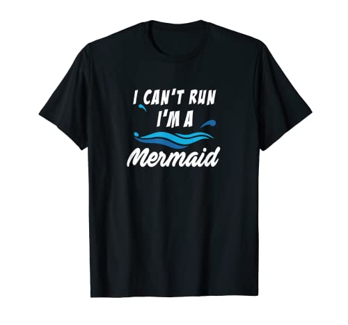 Camiseta divertida con texto "I Can't Run I'm A Mermaid" Camiseta