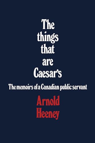 The things that are Caesar's: The memoirs of a Canadian public servant (Heritage)