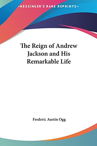The Reign of Andrew Jackson and His Remarkable Life
