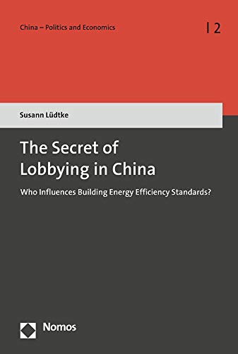The Secret of Lobbying in China: Who Influences Building Energy Efficiency Standards? (Cina-politics and Economics, 2)