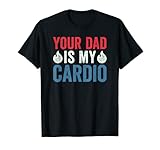 Photo Gallery your dad is my cardio maglietta Photo Gallery your dad is my cardio maglietta
