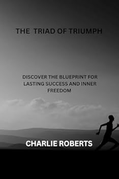 Paperback The Triad of Triumph: Discover The Blueprint For Lasting Success And Inner Freedom Book