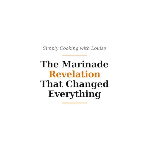 The Marinade Revelation That Changed Everything