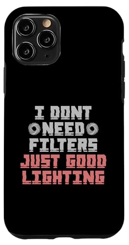 I DON'T NEED FILTERS JUST GOOD LIGHTING �X�}�z�P�[�X iPhone 11 Pro �p