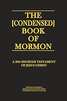 The [Condensed] Book of Mormon: A 20% Shorter Testament of Jesus Christ 1893594289 Book Cover