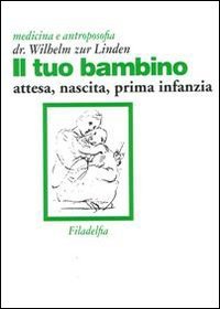 Il tuo bambino. Attesa, nascita, prima infanzia Il tuo bambino. Attesa, nascita, prima infanzia