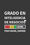  GRADO EN INTELIGENCIA DE NEGOCIOS LOADING... POR FAVOR, ESPERE: CUADERNO DE NOTAS. LIBRETA DE APUNTES, DIARIO PERSONAL O AGENDA PARA ESTUDIANTES DE INTELIGENCIA DE NEGOCIOS. REGALO DE CUMPLEAÑOS.