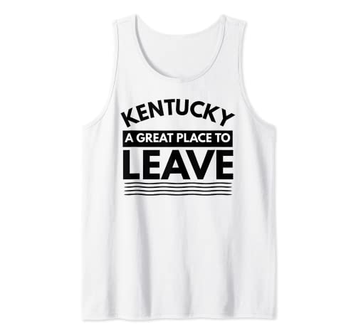 Fun Kentucky A Great Place To Leave, Sarcastic Kentucky Gift Tank Top