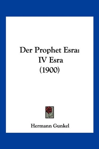 Hermann GunkelDer Prophet Esra: IV Esra (1900)